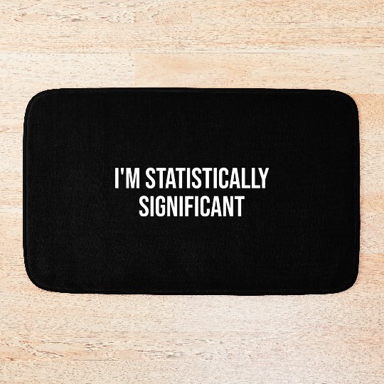 I'm Statistically Significant Statistics Nerd Math Bath Mats