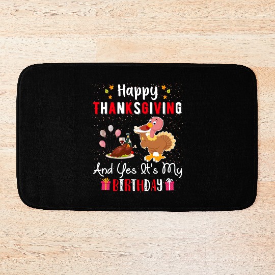 Happy Thanksgiving And Yes Its My Birthday Bath Mats