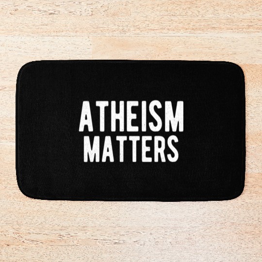 ATHEIST ATHEISM GIFT IDEA : ATHEISM MATTERS Bath Mats