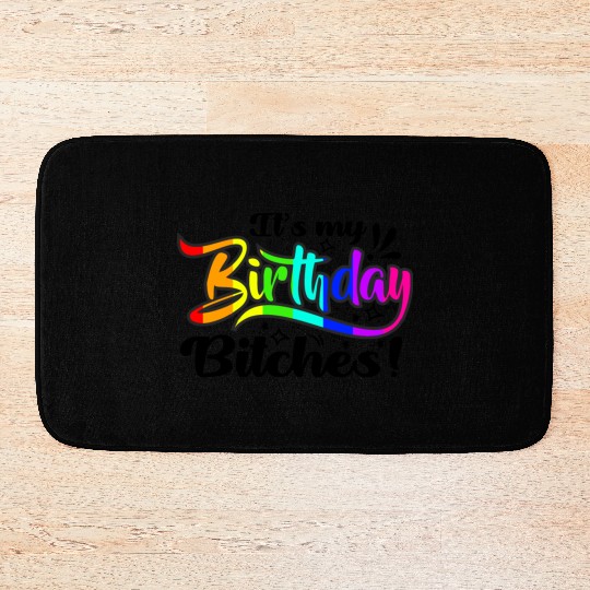 Its my birthday bitches Gay Pride Rainbow LGBT gif Bath Mats