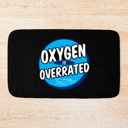 Oxygen Is Overrated Funny Swimming Swimmer Swim Bath Mats