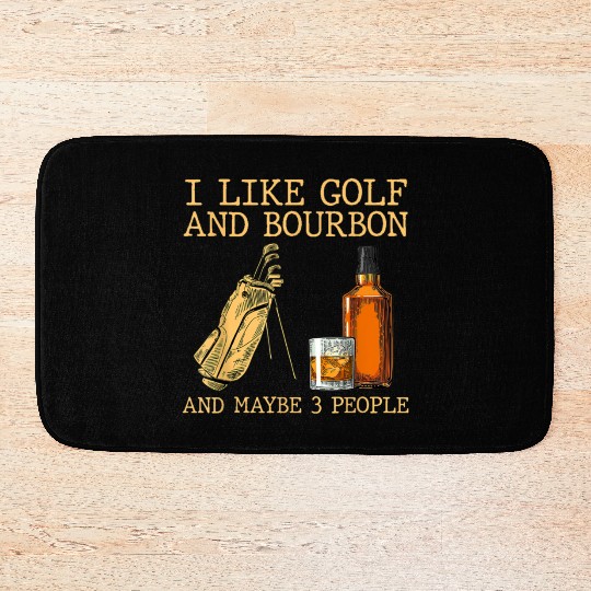 I Like Golf And Bourbon And Maybe 3 People Bath Mats