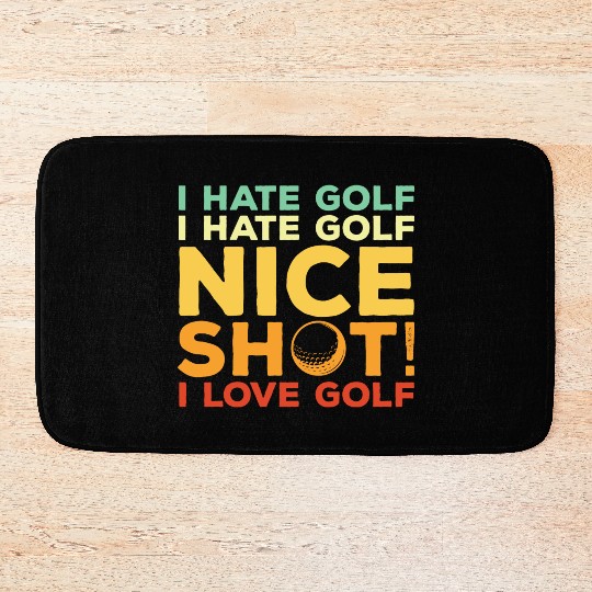 I Hate Golf Nice Shot I Love Golf Bath Mats