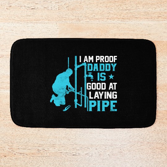 I am Proof Daddy is Good at Laying Pipe Bath Mats