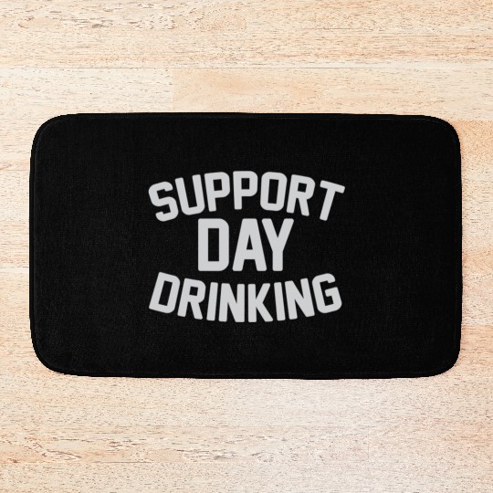 SUPPORT DAY DRINKING Bath Mats