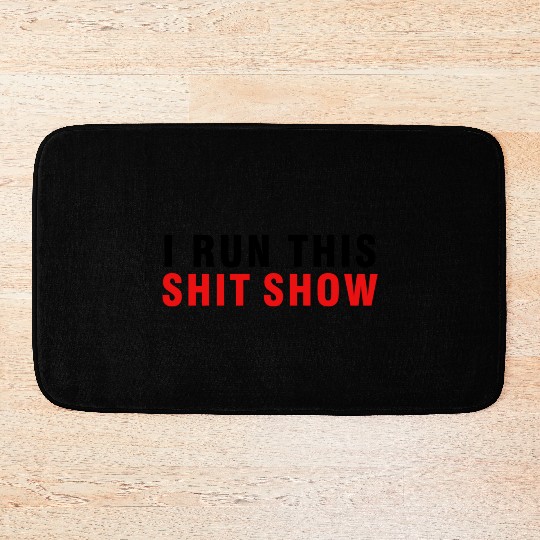 I RUN THIS SHIT SHOW Bath Mats