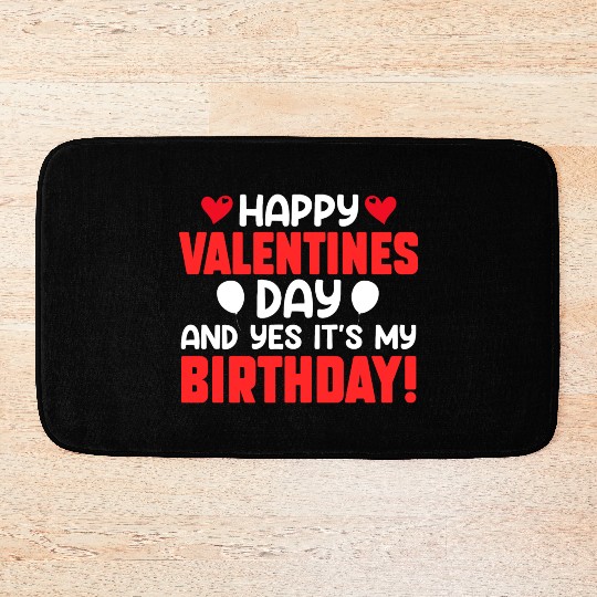 Happy Valentine's Day And Yes Its My Birthday Bday Bath Mats