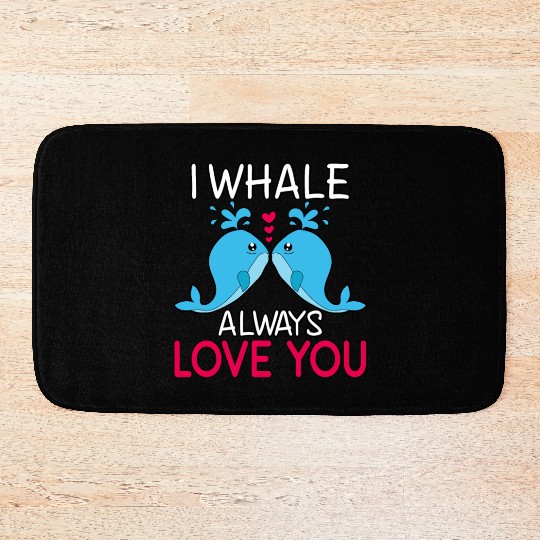I WHALE ALWAYS LOVE YOU GIFT FUNNY VALENTINES DAY Bath Mats