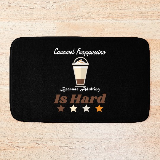 Caramel Frappuccino Because Adulting Is Hard Bath Mats