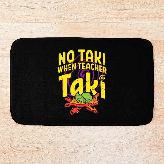 No Taki When Teacher Taki Funny Teacher Bath Mats