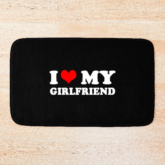 i love my girlfriend Bath Mats