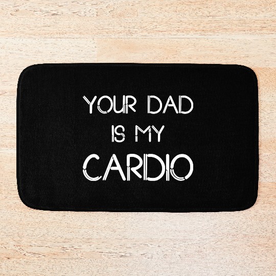Funny your Dad Is My Cardio I Love Dilfs Bath Mats