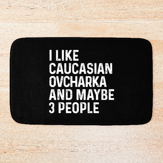 I Like Caucasian Ovcharka And Maybe 3 People Dog Bath Mats