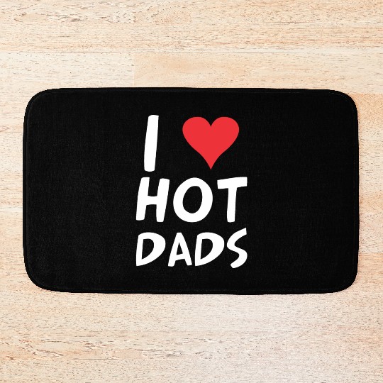 I Love Hot Dads Heart Dilf Lover Fathers Day Bath Mats