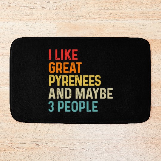 I Like Great Pyrenees And Maybe 3 People Dog Bath Mats
