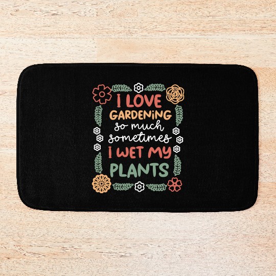 Sometimes I Wet My Plants Funny Gardening Plant Bath Mats