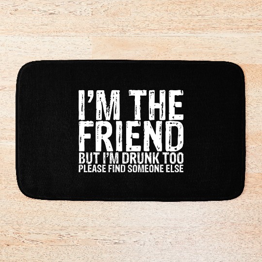 I'm Drunk Too Please Find Someone Else 1 Bath Mats