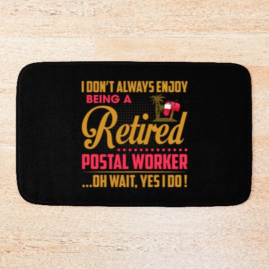 I Don't Always Enjoy Being A Retired Postal Worker Bath Mats