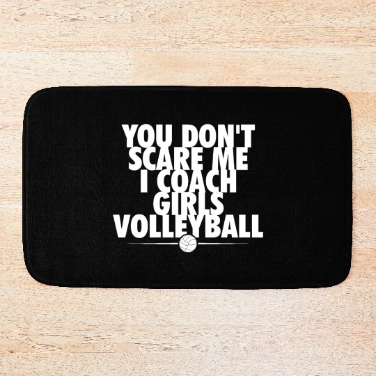 You Dont Scare Me I Coach Girls Volleyball Funny Bath Mats