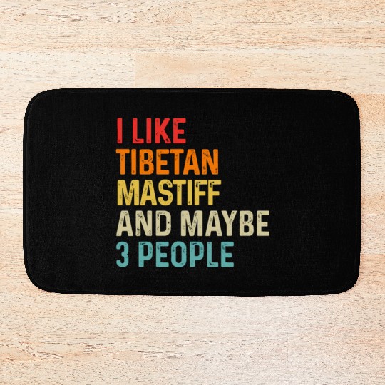 I Like Tibetan Mastiff And Maybe 3 People Dog Bath Mats