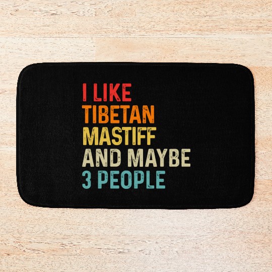 I Like Tibetan Mastiff And Maybe 3 People Dog Bath Mats