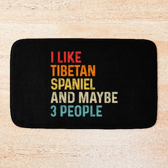 I Like Tibetan Spaniel And Maybe 3 People Dog Bath Mats