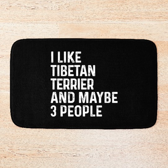 I Like Tibetan Terrier And Maybe 3 People Dog Bath Mats