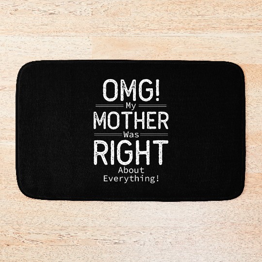 OMG My Mother was Right about Everything Bath Mats