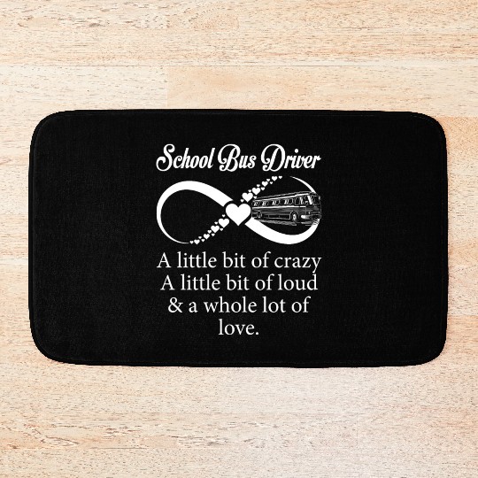 School Bus Driver Little Bit Crazy Loud Bath Mats