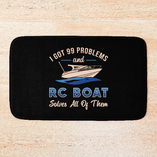I Got 99 Problems And RC Boat Model Funny RC Boats Bath Mats