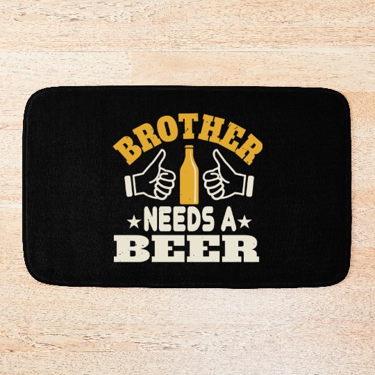 Brother needs a beer Bath Mats