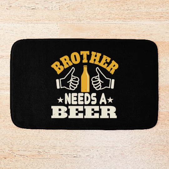 Brother needs a beer Bath Mats