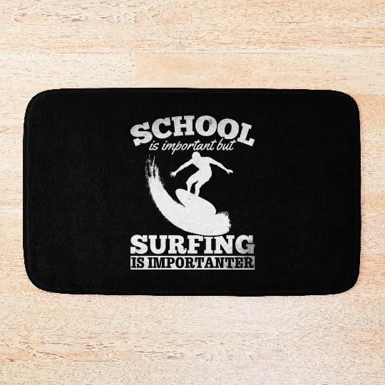 School Is Important But Surfing Is Importanter Bath Mats