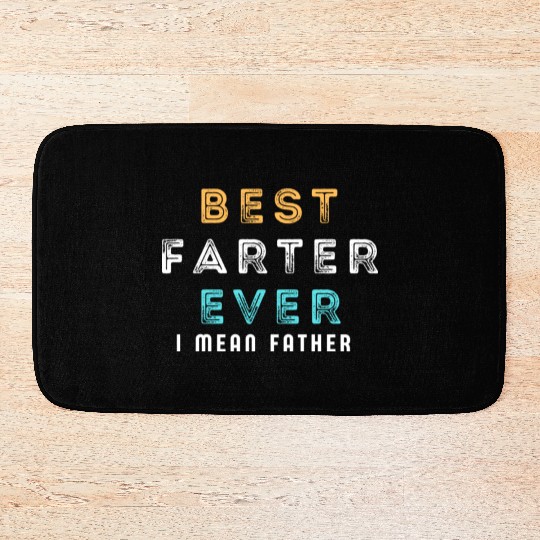Best Farter Ever I Mean Father Funny Father's Day Bath Mats