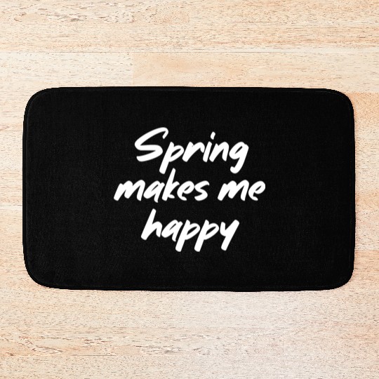 Spring makes me happy Bath Mats