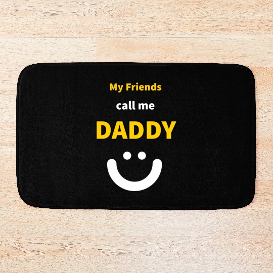 My Friends call me Daddy - Funny Quotes Bath Mats