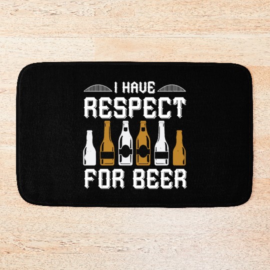 I have respect for beer Bath Mats