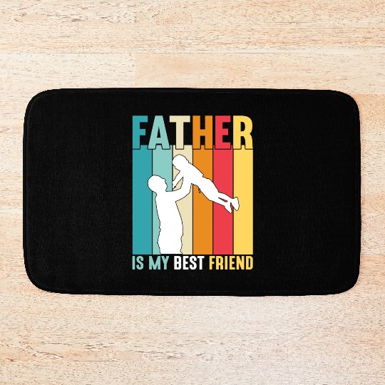 Father Is My Best Friend Gift for Daddy Bath Mats