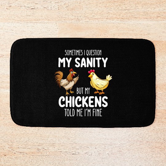 Sometimes I Question My Sanity But My Chickens Tol Bath Mats