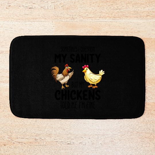 Sometimes I Question My Sanity But My Chickens Tol Bath Mats