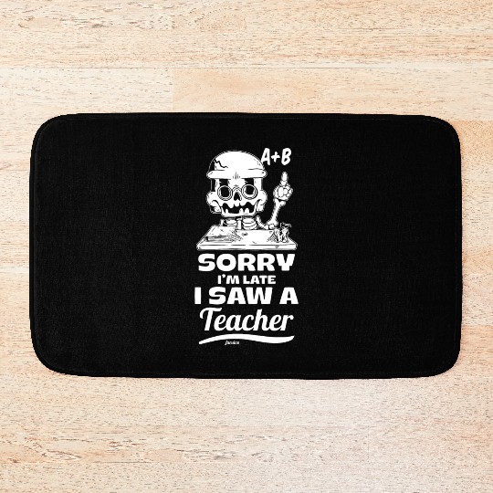 Sorry I'm Late I Saw A Teacher Bath Mats