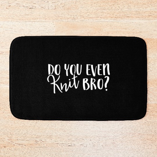 Do You Even Knit Bro Bath Mats Unique Hobby Novelty