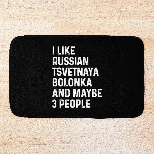 I Like Russian Tsvetnaya Bolonka And Maybe 3 Bath Mats