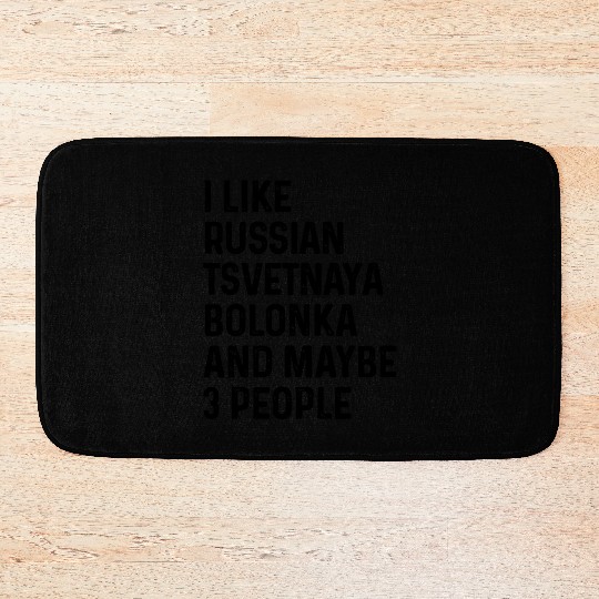 I Like Russian Tsvetnaya Bolonka And Maybe 3 Bath Mats