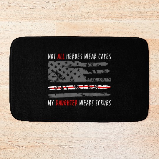 Not All Heroes Wear Capes My Daughter Wear Scrubs Bath Mats