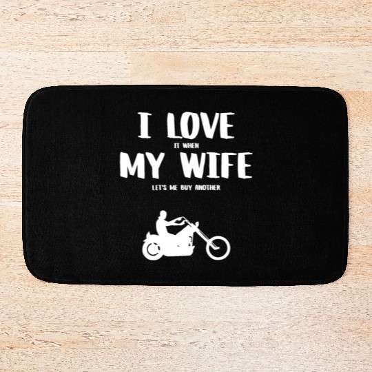 I love it when my wife - funny chopper Bath Mats