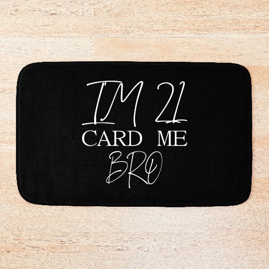 21 Year Old Card Me Bro 21st Birthday Gift Him Men Bath Mats