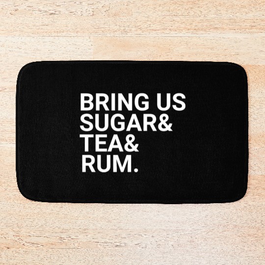 Bring Us Sugar And Tea And Rum Bath Mats