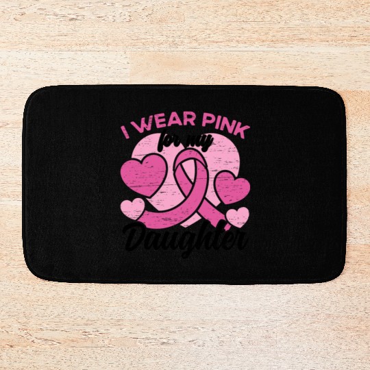 I Wear Pink For My Daughter Breast Cancer Bath Mats