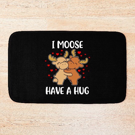 I Moose Have A Hug Funny Moose Gift Bath Mats